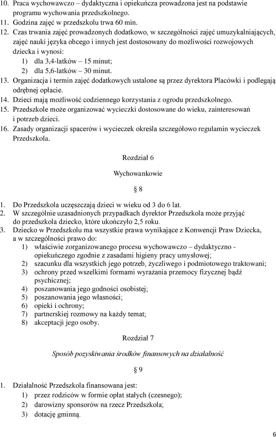 15 minut; 2) dla 5,6-latków 30 minut. 13. Organizacja i termin zajęć dodatkowych ustalone są przez dyrektora Placówki i podlegają odrębnej opłacie. 14.