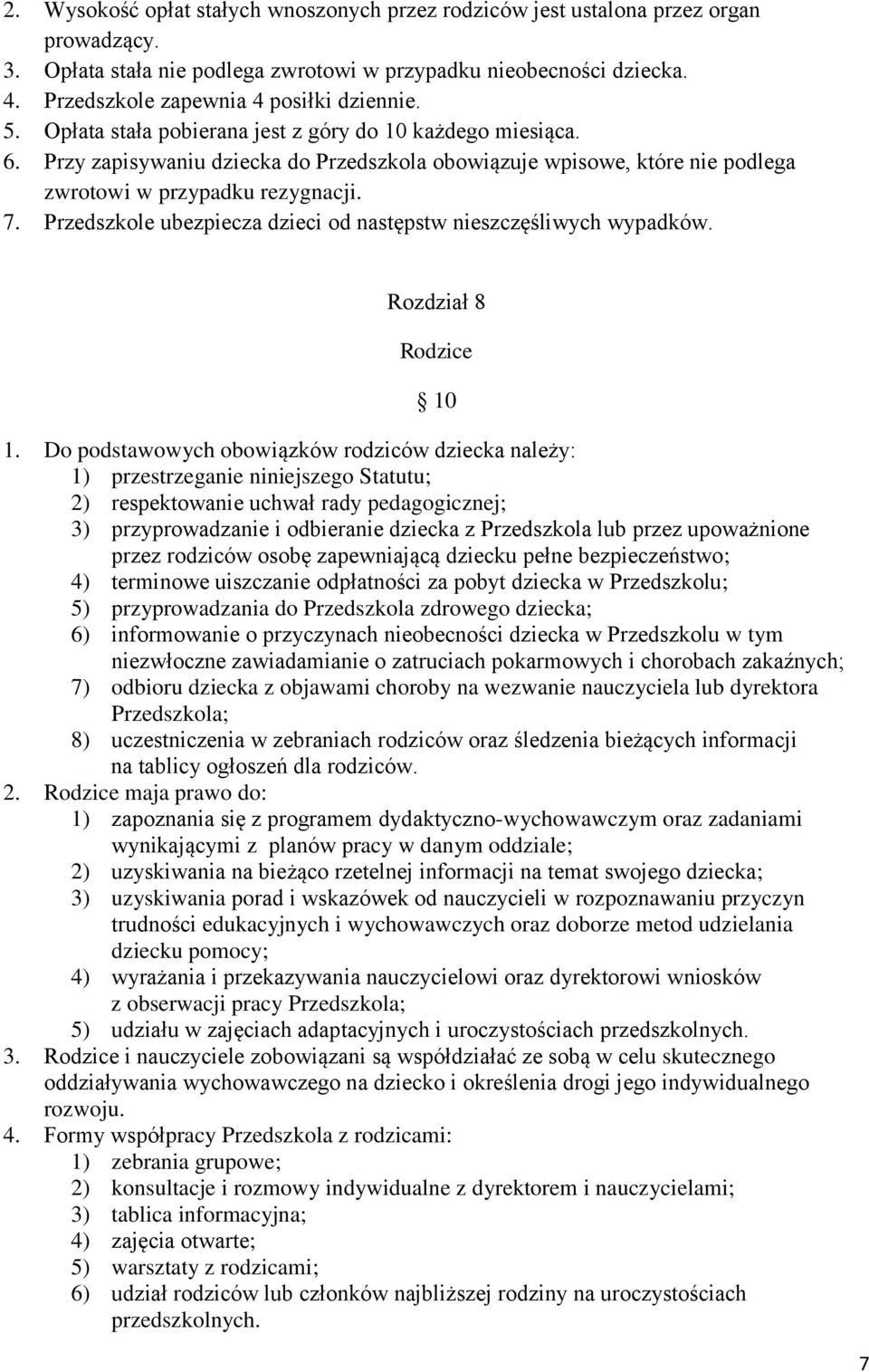 Przy zapisywaniu dziecka do Przedszkola obowiązuje wpisowe, które nie podlega zwrotowi w przypadku rezygnacji. 7. Przedszkole ubezpiecza dzieci od następstw nieszczęśliwych wypadków.