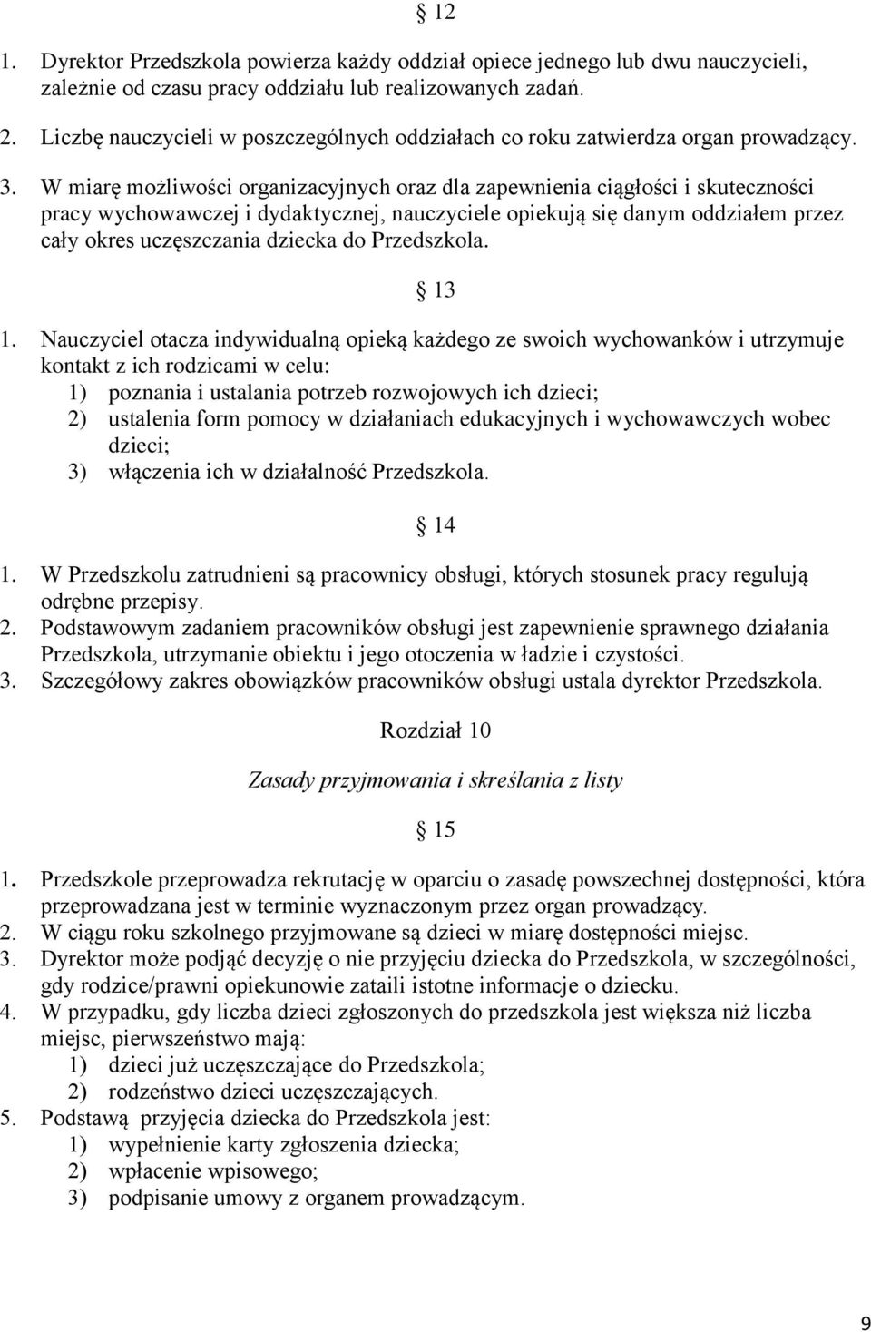 W miarę możliwości organizacyjnych oraz dla zapewnienia ciągłości i skuteczności pracy wychowawczej i dydaktycznej, nauczyciele opiekują się danym oddziałem przez cały okres uczęszczania dziecka do