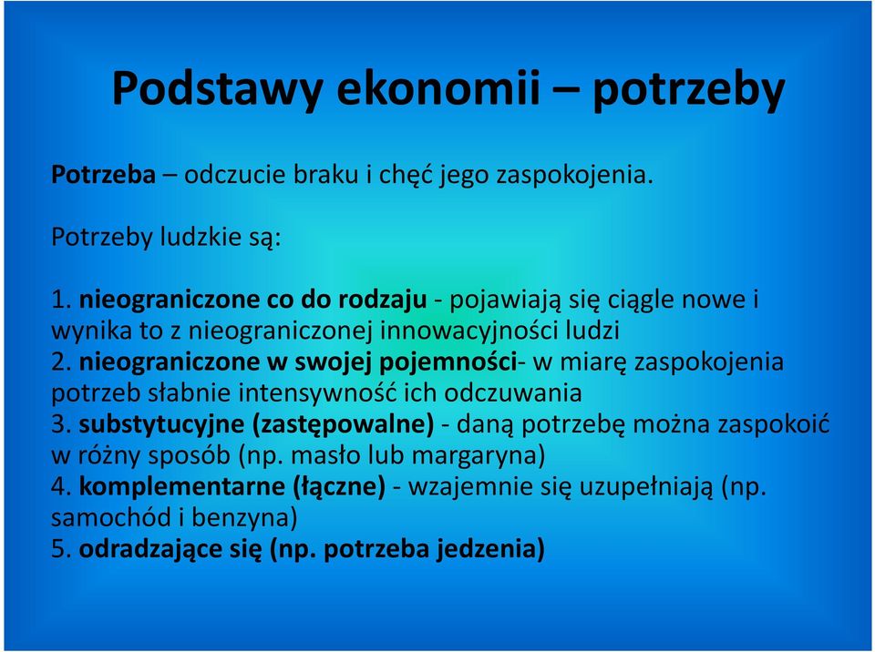 nieograniczone w swojej pojemności-w miarę zaspokojenia potrzeb słabnie intensywność ich odczuwania 3.