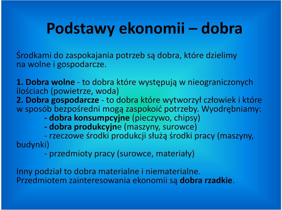 Dobra gospodarcze-to dobra które wytworzył człowiek i które w sposób bezpośredni mogą zaspokoić potrzeby.