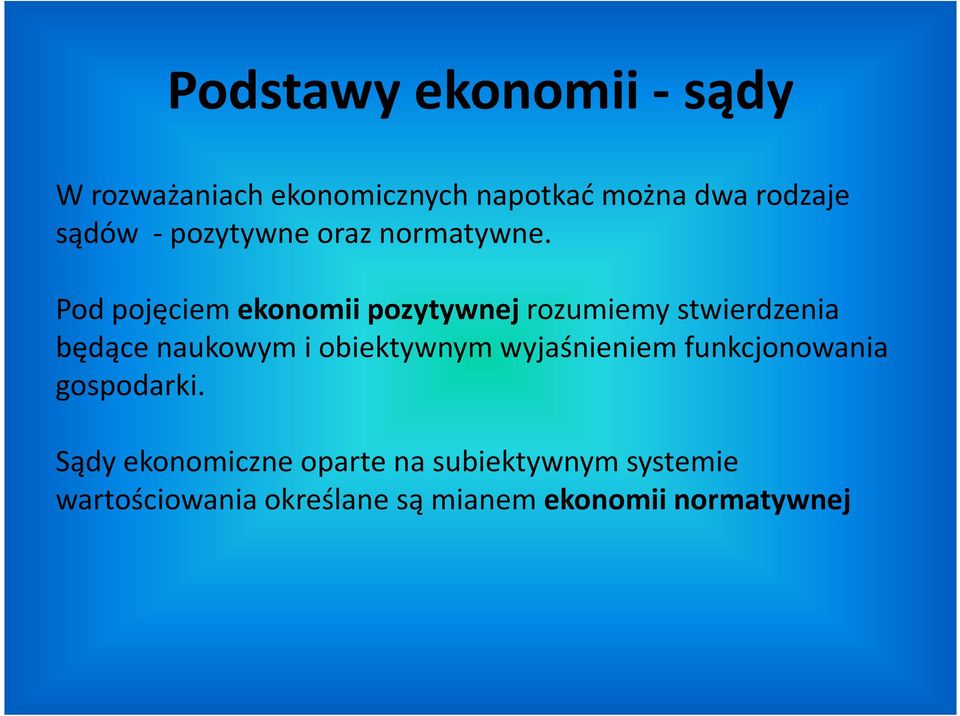 Pod pojęciem ekonomii pozytywnejrozumiemy stwierdzenia będące naukowym i obiektywnym