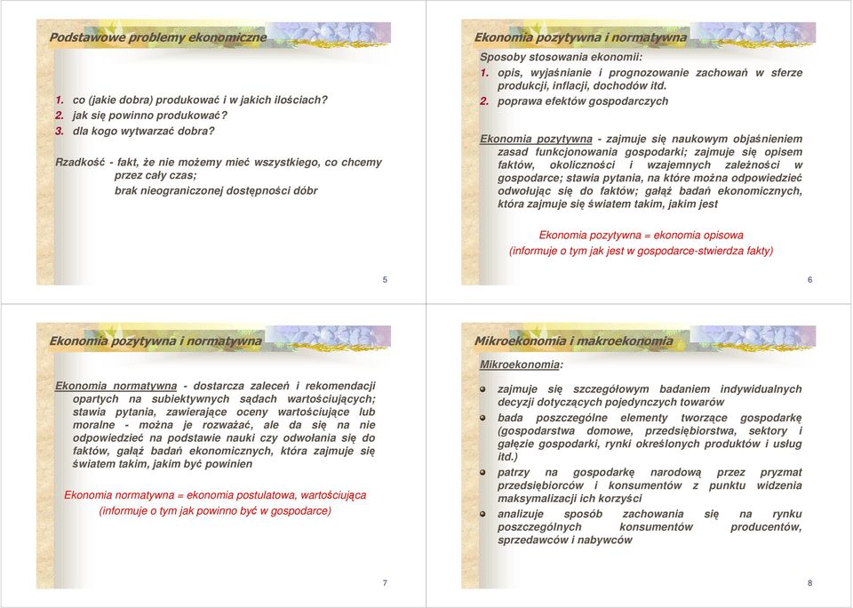 opis, wyjanianie i prognozowanie zachowa w sferze produkcji, inflacji, dochodów itd. 2.
