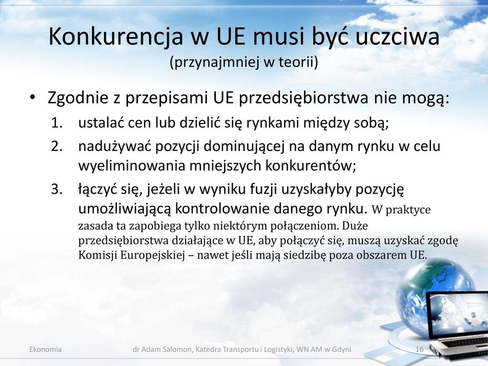 łączyć się, jeżeli w wyniku fuzji uzyskałyby pozycję umożliwiającą kontrolowanie danego rynku. W praktyce zasada ta zapobiega tylko niektórym połączeniom.