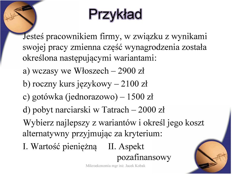 c) gotówka (jednorazowo) 1500 zł d) pobyt narciarski w Tatrach 2000 zł Wybierz najlepszy z