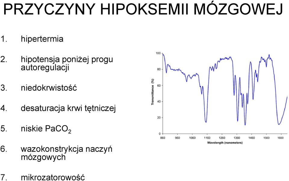 niedokrwistość 4. desaturacja krwi tętniczej 5.