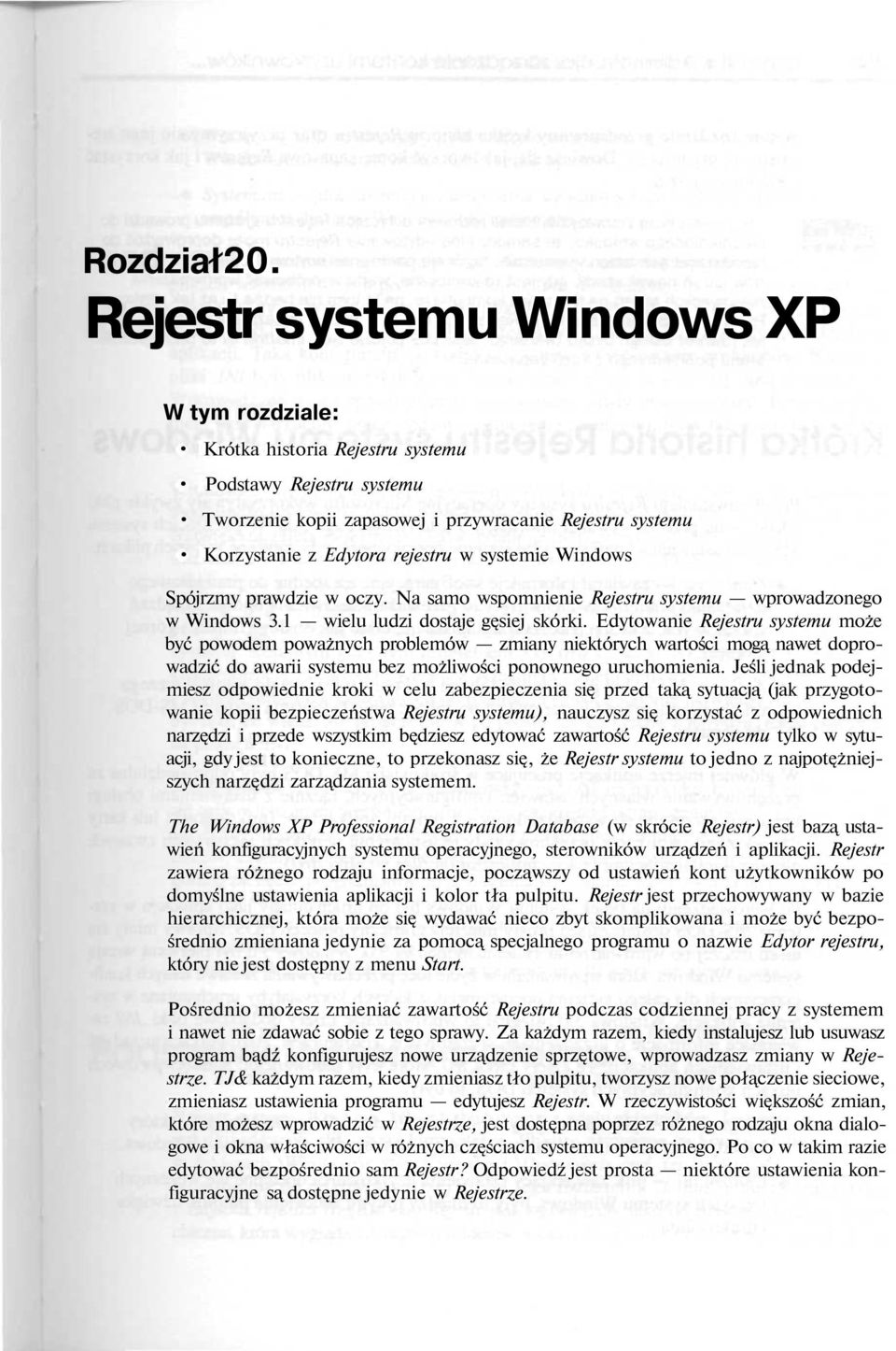 systemie Windows Spójrzmy prawdzie w oczy. Na samo wspomnienie Rejestru systemu wprowadzonego w Windows 3.1 wielu ludzi dostaje gęsiej skórki.