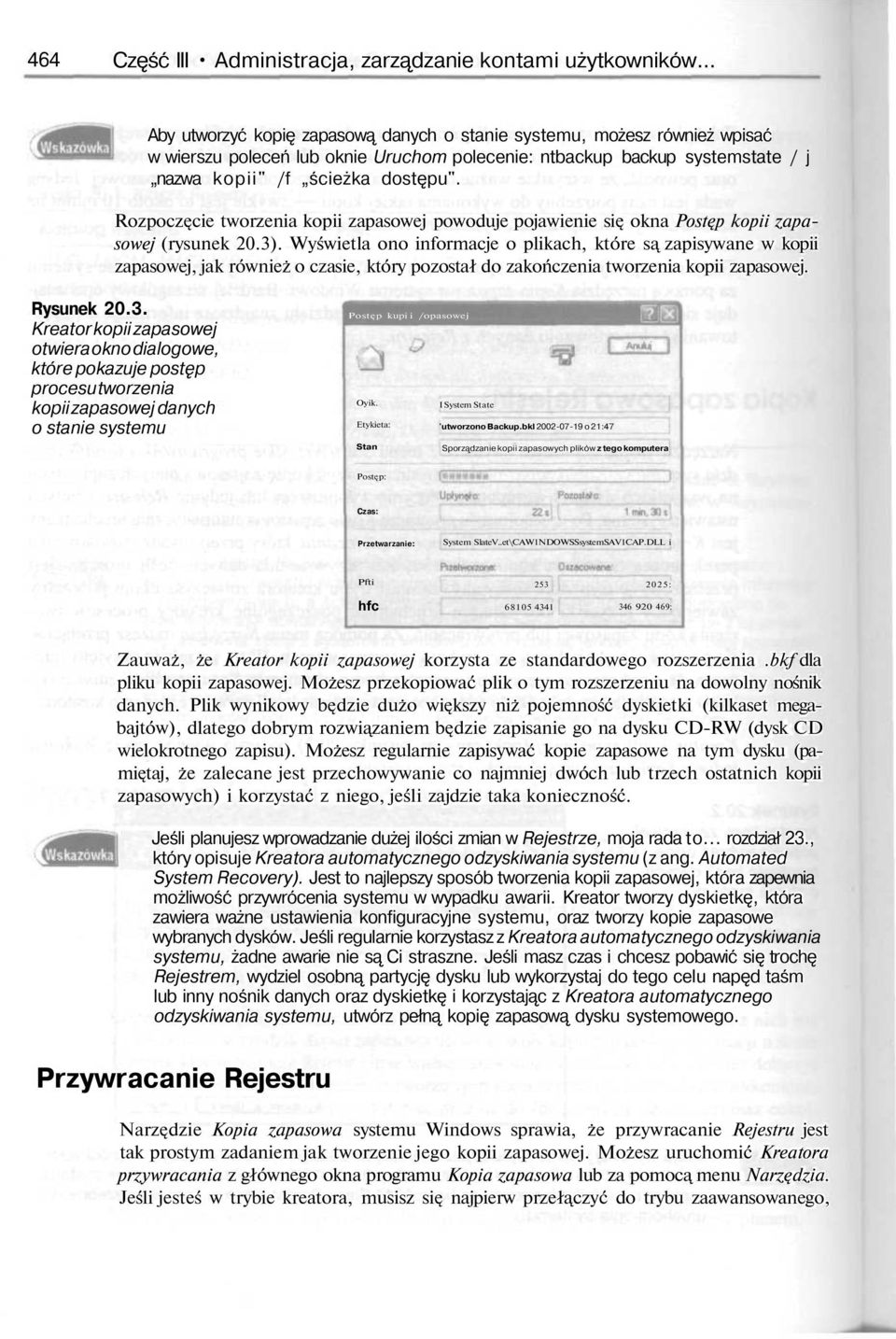 Rozpoczęcie tworzenia kopii zapasowej powoduje pojawienie się okna Postęp kopii zapasowej (rysunek 20.3).