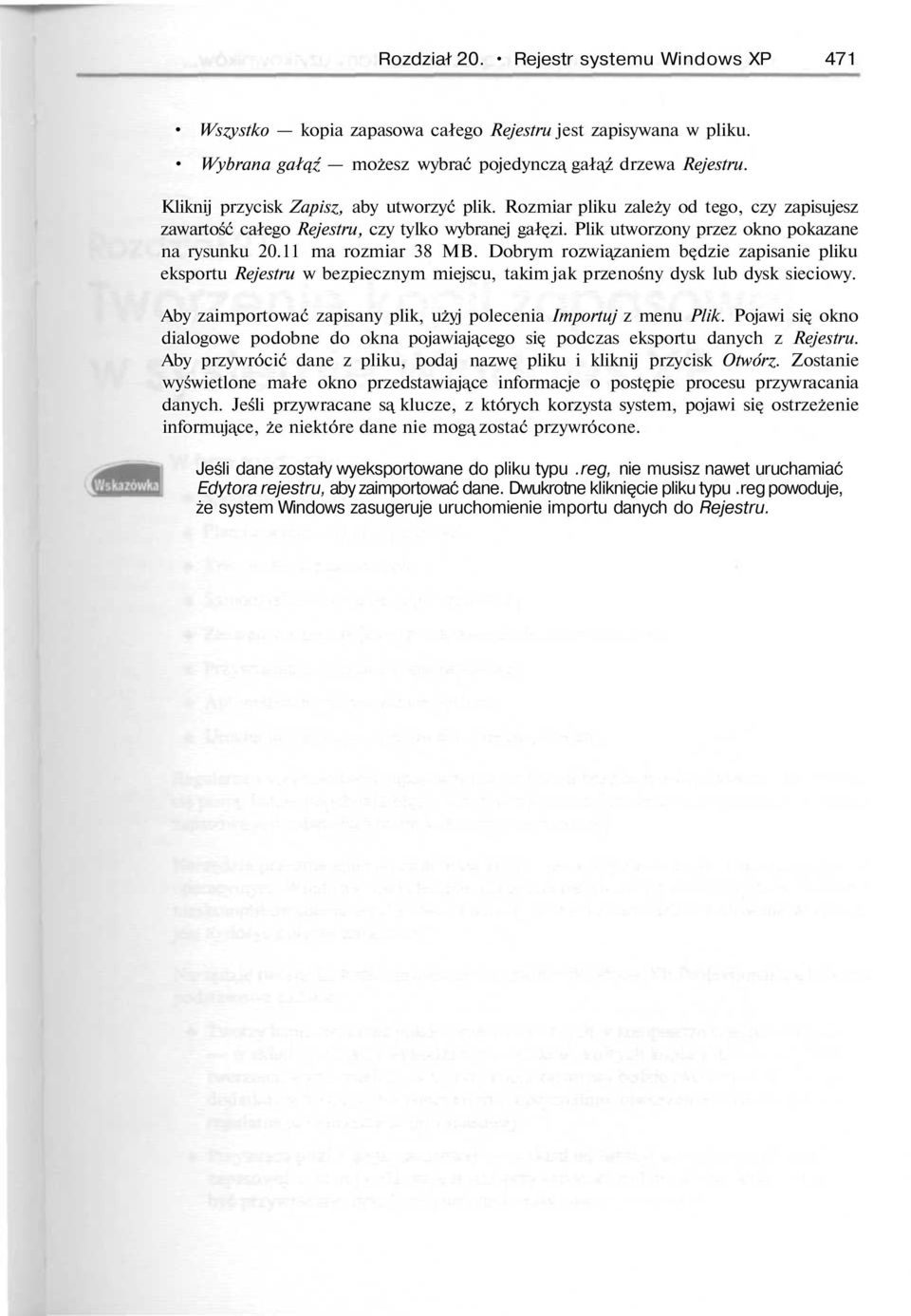 11 ma rozmiar 38 MB. Dobrym rozwiązaniem będzie zapisanie pliku eksportu Rejestru w bezpiecznym miejscu, takim jak przenośny dysk lub dysk sieciowy.