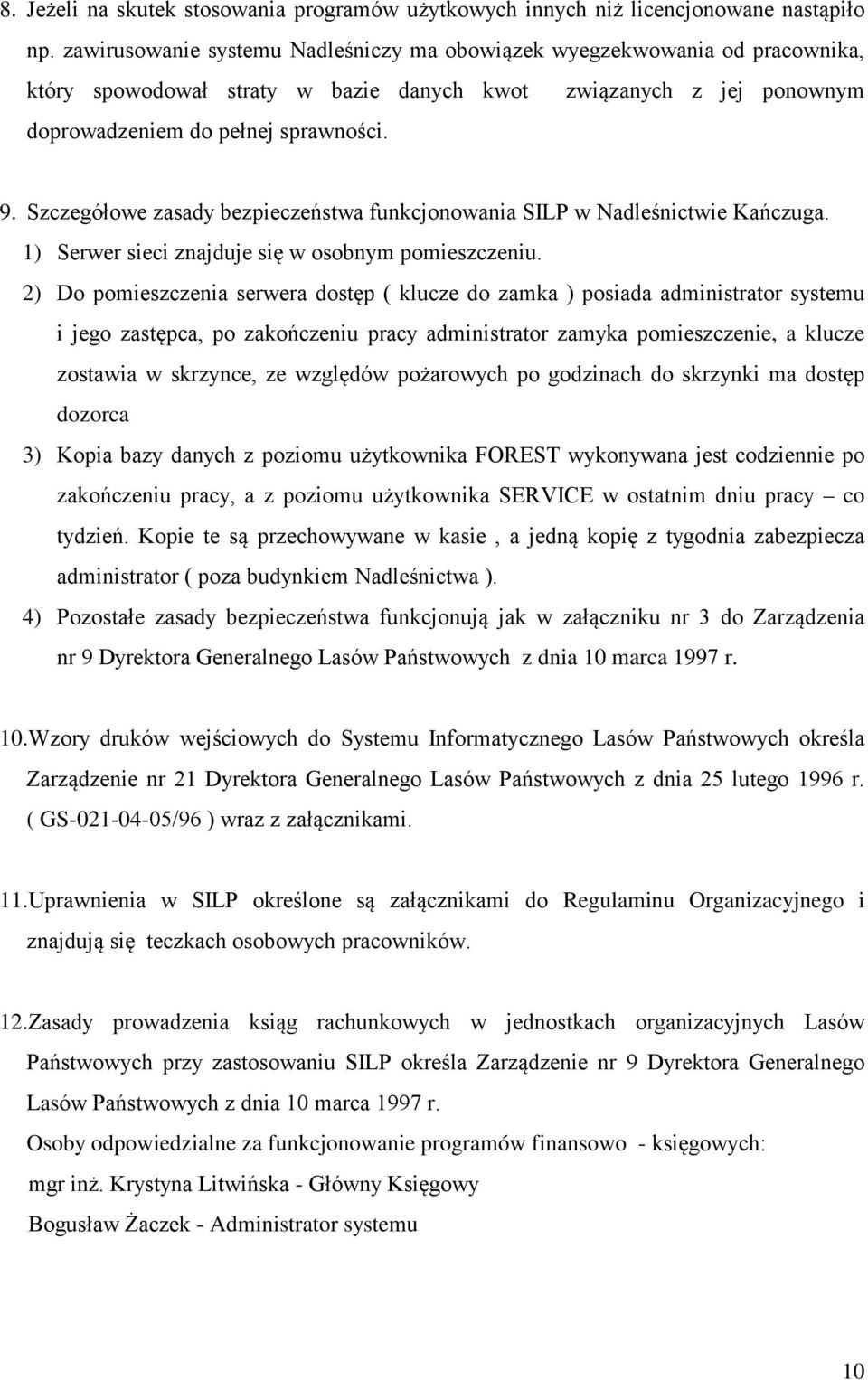 Szczegółowe zasady bezpieczeństwa funkcjonowania SILP w Nadleśnictwie Kańczuga. 1) Serwer sieci znajduje się w osobnym pomieszczeniu.