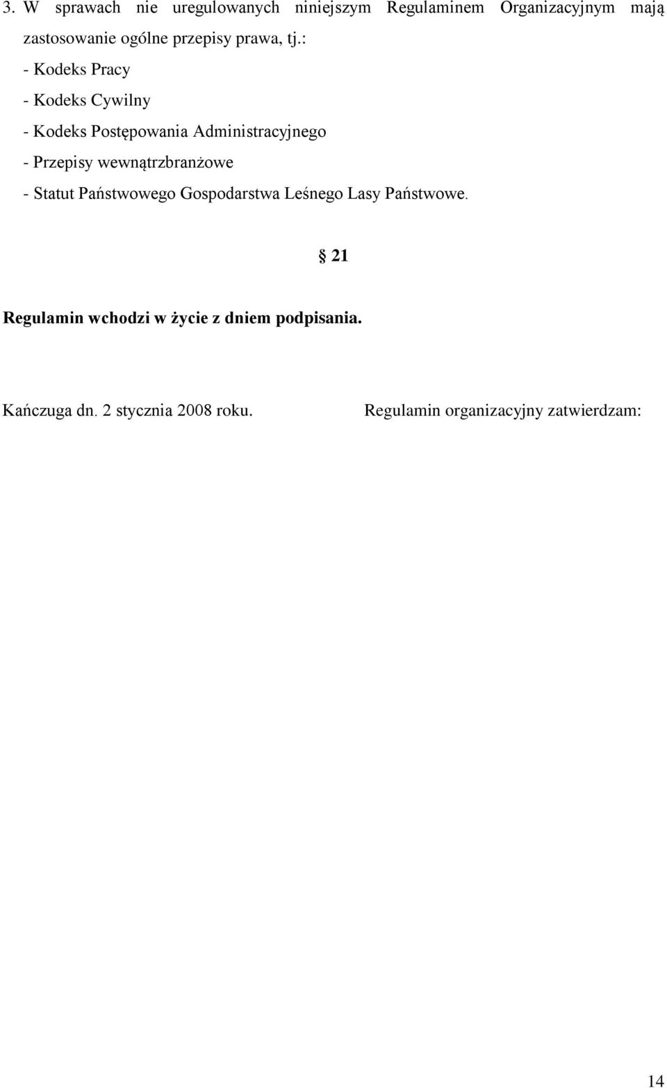 : - Kodeks Pracy - Kodeks Cywilny - Kodeks Postępowania Administracyjnego - Przepisy
