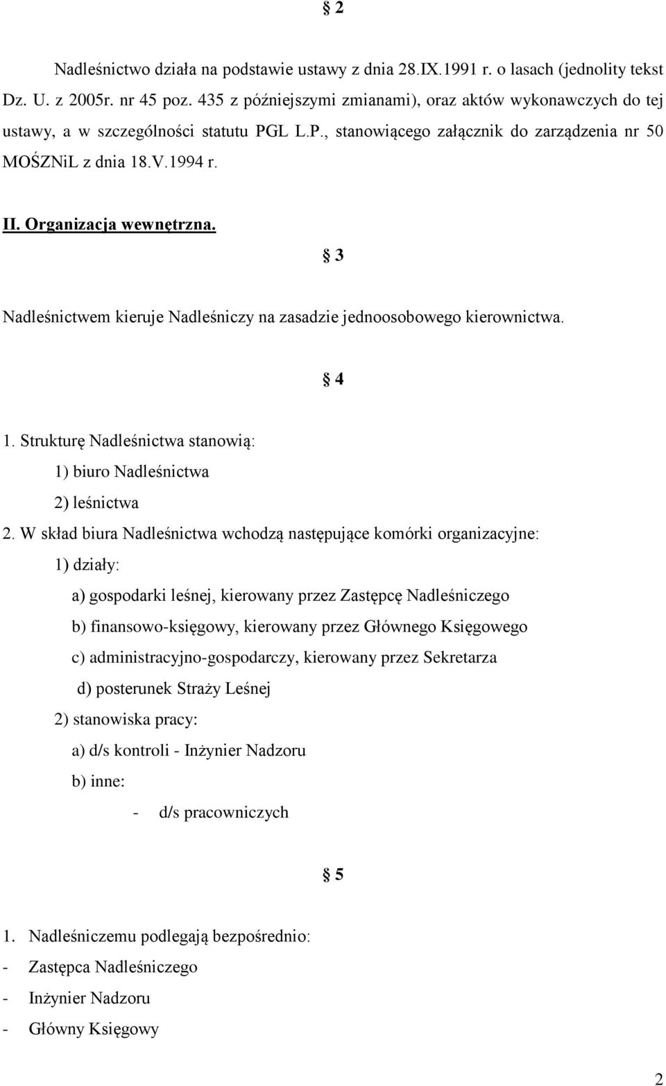 Organizacja wewnętrzna. 3 Nadleśnictwem kieruje Nadleśniczy na zasadzie jednoosobowego kierownictwa. 4 1. Strukturę Nadleśnictwa stanowią: 1) biuro Nadleśnictwa 2) leśnictwa 2.