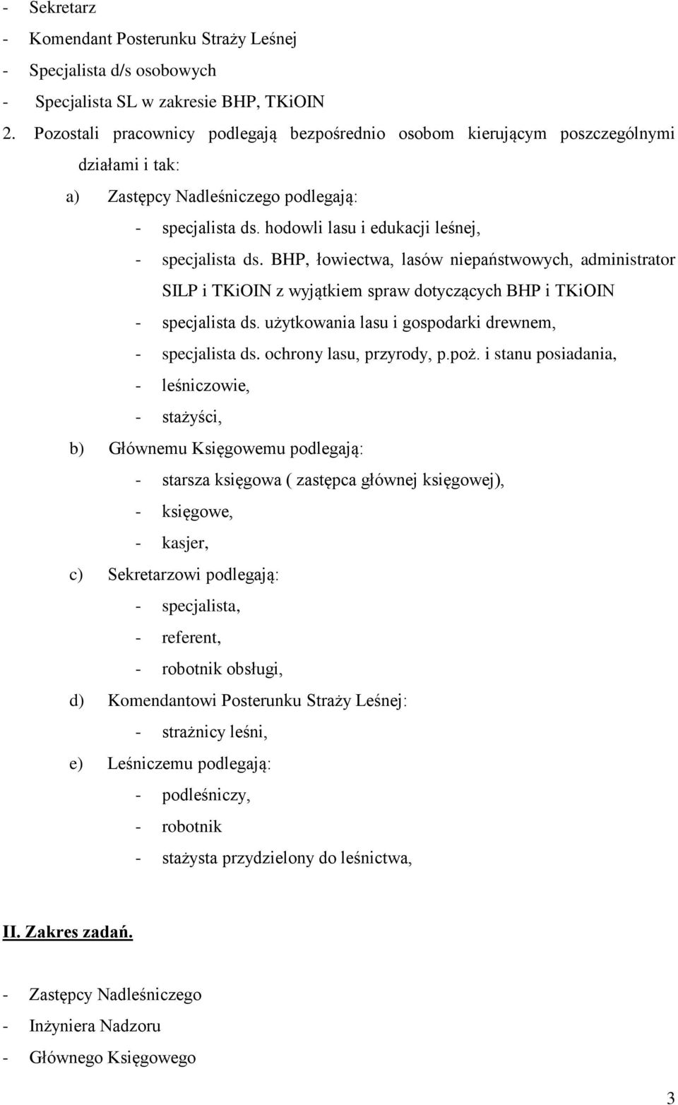 BHP, łowiectwa, lasów niepaństwowych, administrator SILP i TKiOIN z wyjątkiem spraw dotyczących BHP i TKiOIN - specjalista ds. użytkowania lasu i gospodarki drewnem, - specjalista ds.