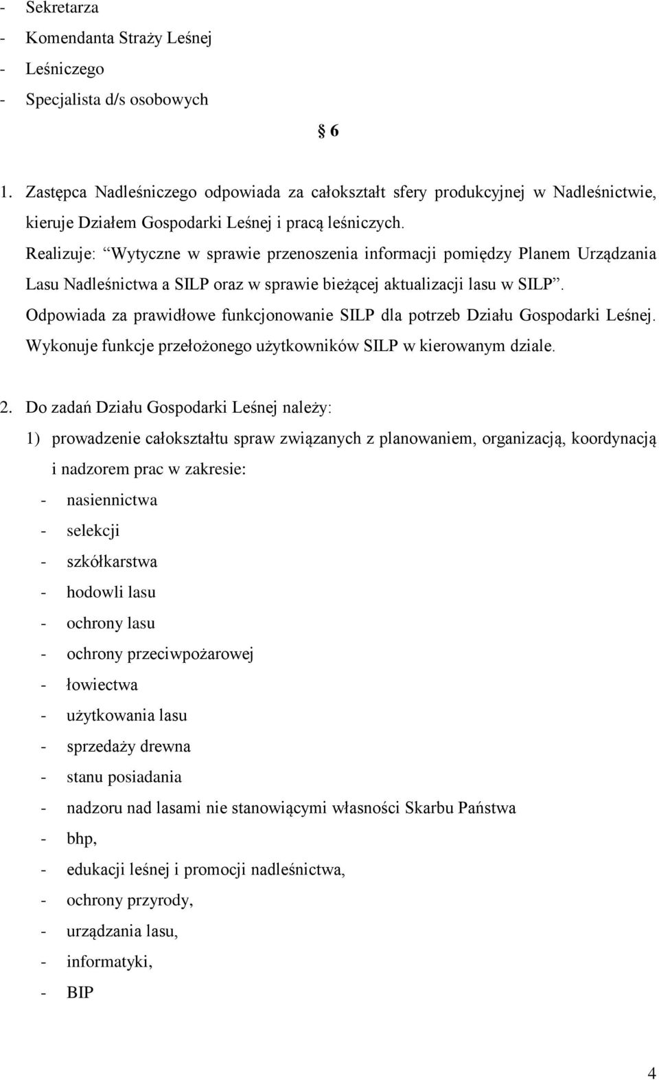 Realizuje: Wytyczne w sprawie przenoszenia informacji pomiędzy Planem Urządzania Lasu Nadleśnictwa a SILP oraz w sprawie bieżącej aktualizacji lasu w SILP.