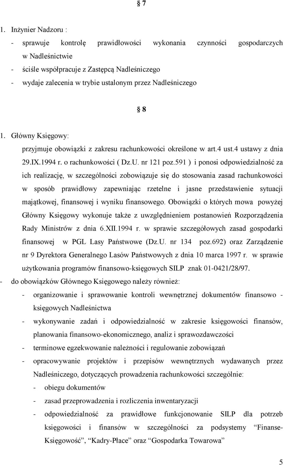 591 ) i ponosi odpowiedzialność za ich realizację, w szczególności zobowiązuje się do stosowania zasad rachunkowości w sposób prawidłowy zapewniając rzetelne i jasne przedstawienie sytuacji