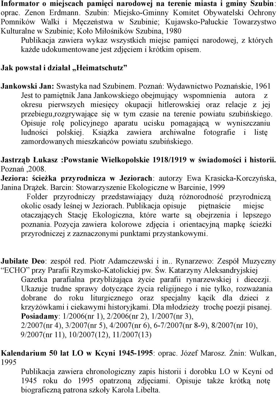 wszystkich miejsc pamięci narodowej, z których każde udokumentowane jest zdjęciem i krótkim opisem. Jak powstał i działał Heimatschutz Jankowski Jan: Swastyka nad Szubinem.