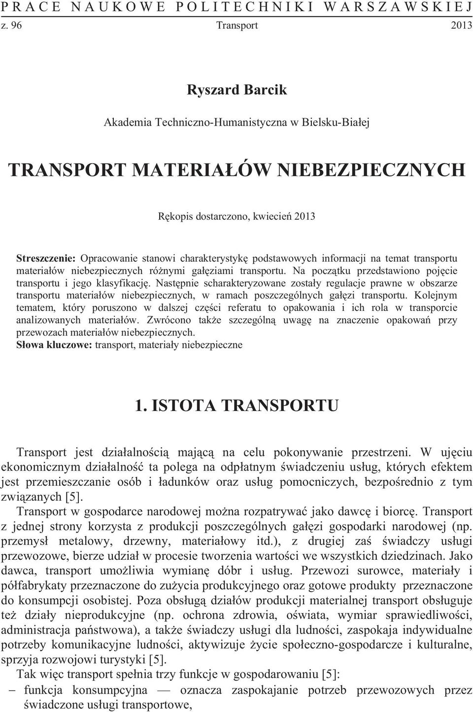 charakterystyk podstawowych informacji na temat transportu materiaów niebezpiecznych rónymi gaziami transportu. Na pocztku przedstawiono pojcie transportu i jego klasyfikacj.