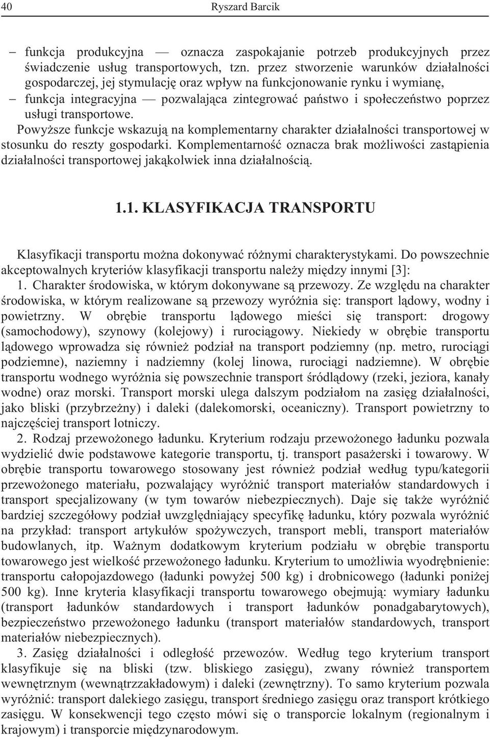 Powysze funkcje wskazuj na komplementarny charakter dziaalnoci transportowej w stosunku do reszty gospodarki.
