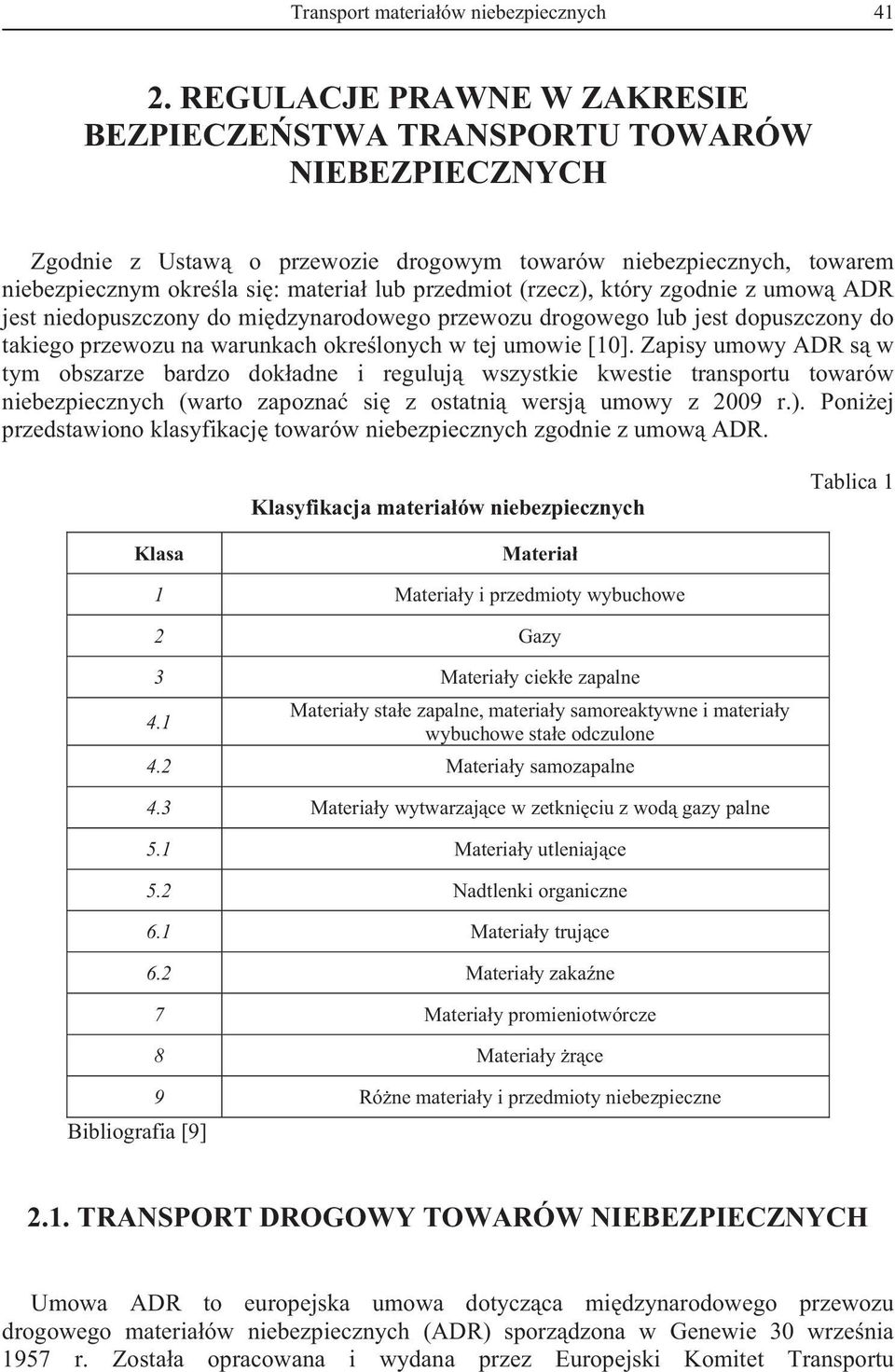 (rzecz), który zgodnie z umow ADR jest niedopuszczony do midzynarodowego przewozu drogowego lub jest dopuszczony do takiego przewozu na warunkach okrelonych w tej umowie [10].