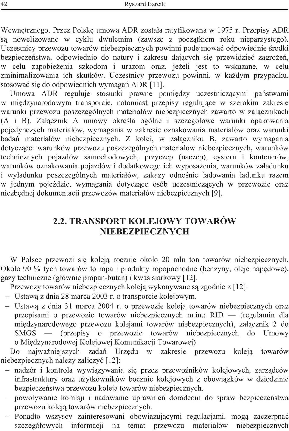 jeeli jest to wskazane, w celu zminimalizowania ich skutków. Uczestnicy przewozu powinni, w kadym przypadku, stosowa si do odpowiednich wymaga ADR [11].