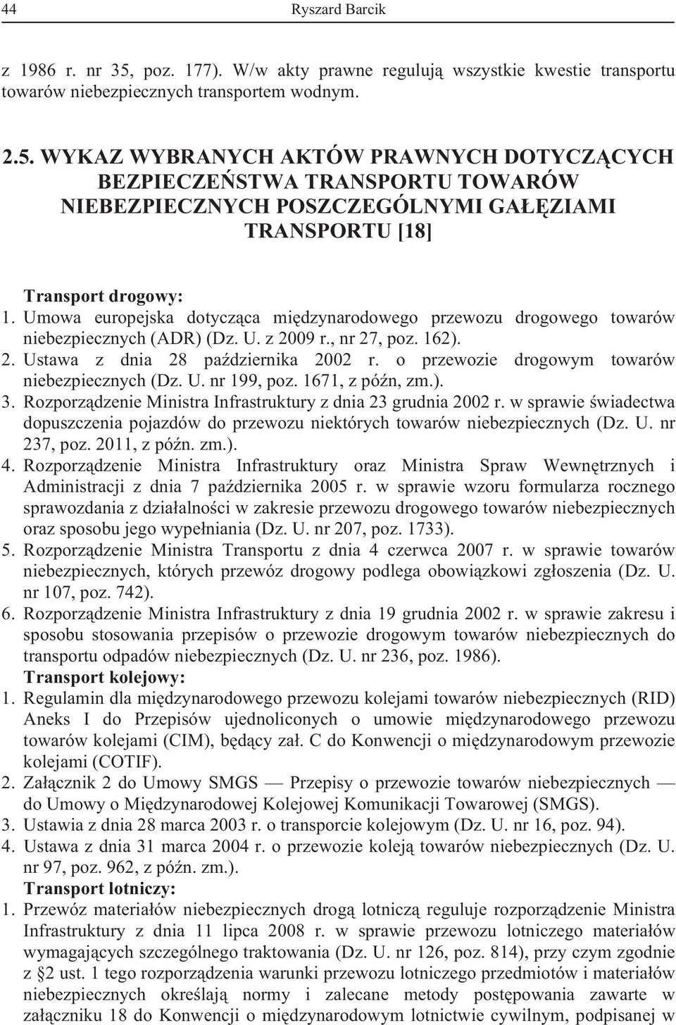o przewozie drogowym towarów niebezpiecznych (Dz. U. nr 199, poz. 1671, z pón, zm.). 3. Rozporzdzenie Ministra Infrastruktury z dnia 23 grudnia 2002 r.