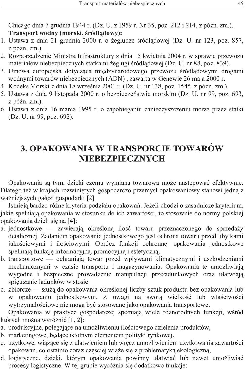 w sprawie przewozu materiaów niebezpiecznych statkami eglugi ródldowej (Dz. U. nr 88, poz. 839). 3.