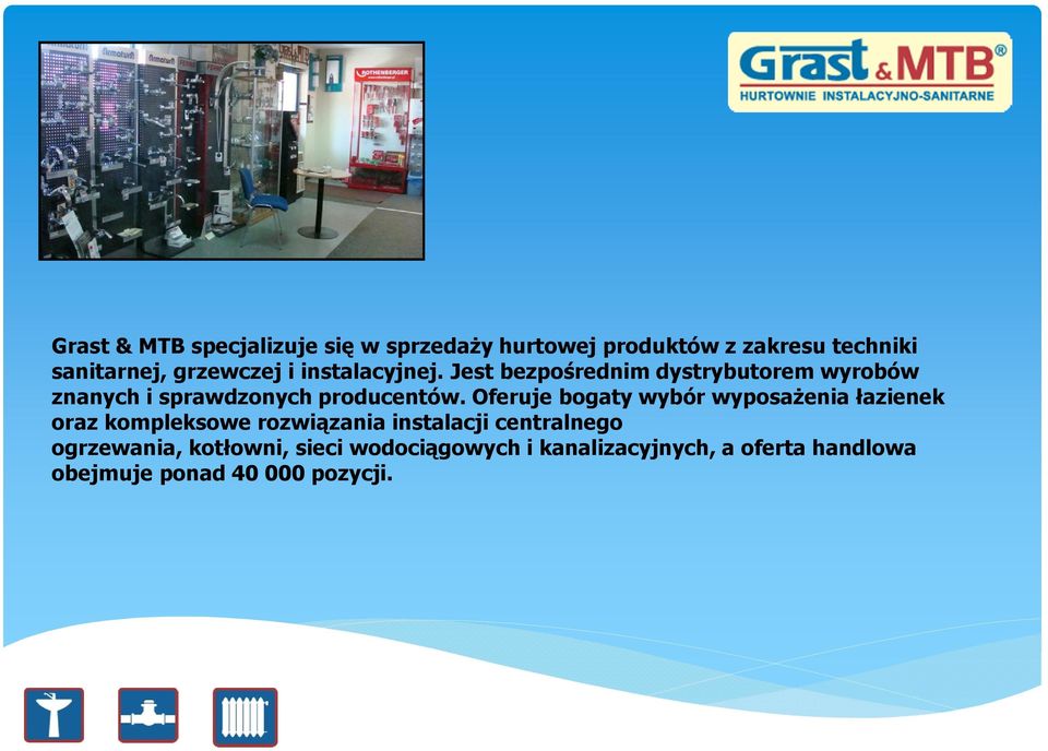 Jest bezpośrednim dystrybutorem wyrobów znanych i sprawdzonych producentów.