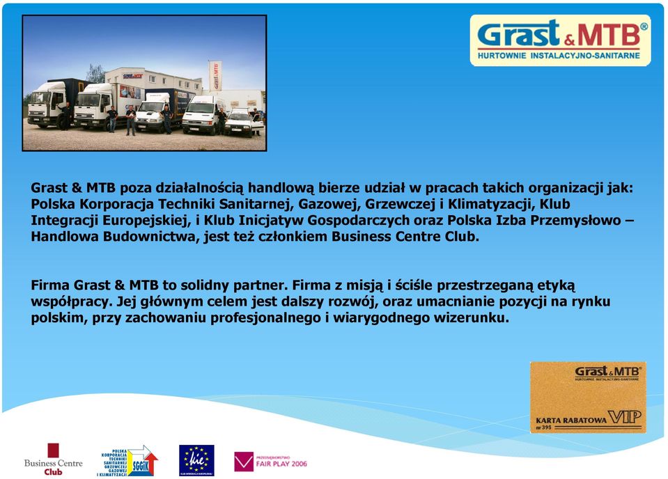 Budownictwa, jest też członkiem Business Centre Club. Firma Grast & MTB to solidny partner.