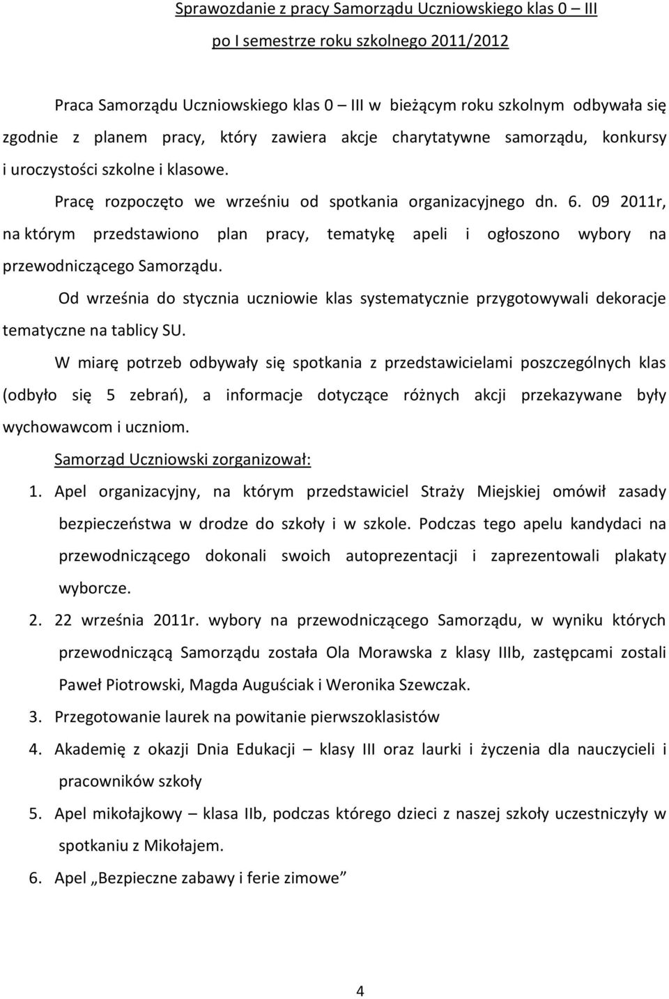 09 2011r, na którym przedstawiono plan pracy, tematykę apeli i ogłoszono wybory na przewodniczącego Samorządu.