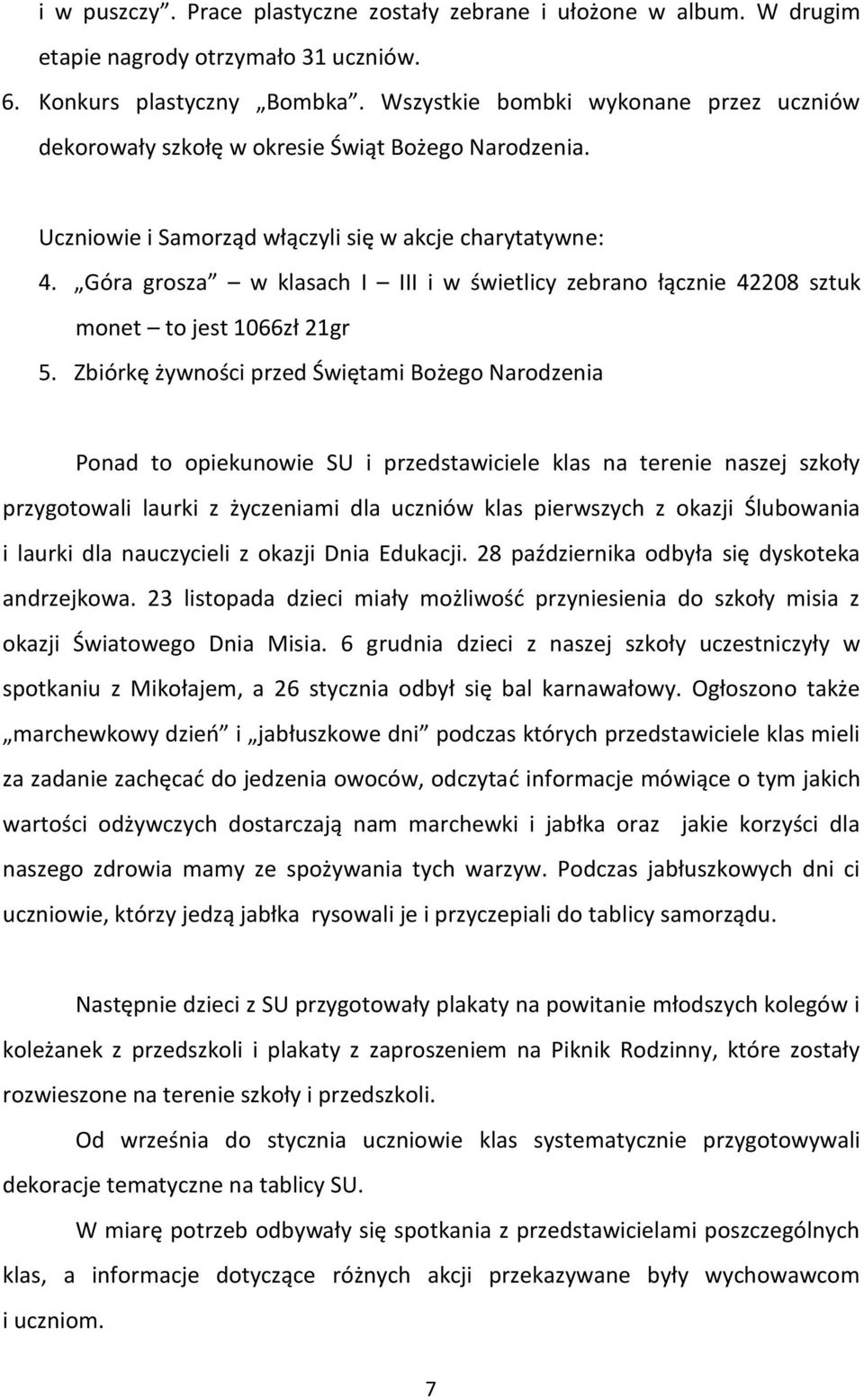 Góra grosza w klasach I III i w świetlicy zebrano łącznie 42208 sztuk monet to jest 1066zł 21gr 5.