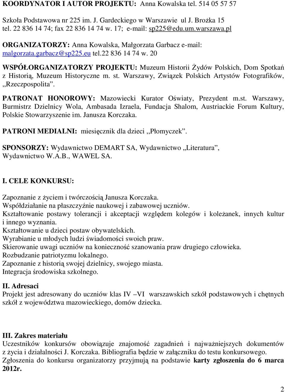 20 WSPÓŁORGANIZATORZY PROJEKTU: Muzeum Historii Żydów Polskich, Dom Spotkań z Historią, Muzeum Historyczne m. st. Warszawy, Związek Polskich Artystów Fotografików,,,Rzeczpospolita.