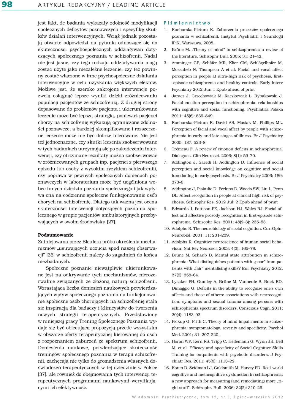 Nadal nie jest jasne, czy tego rodzaju oddziaływania mogą zostać użyte jako niezależne leczenie, czy też powinny zostać włączone w inne psychospołeczne działania interwencyjne w celu uzyskania