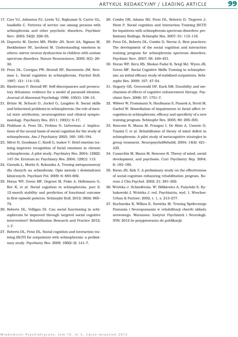 Understanding emotions in others: mirror neuron dysfunction in children with autism spectrum disorders. Nature Neuroscience, 2005; 9(1): 28 30. 19.