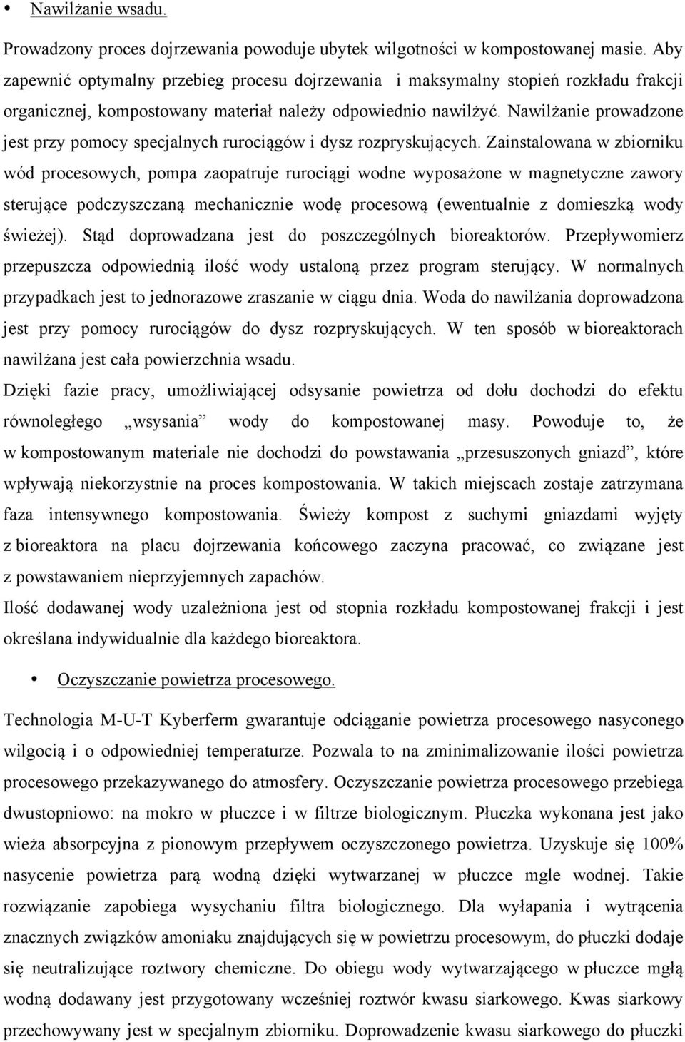 Nawilżanie prowadzone jest przy pomocy specjalnych rurociągów i dysz rozpryskujących.