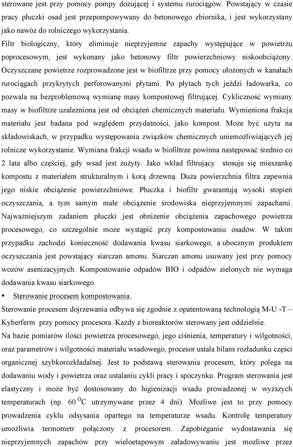 Filtr biologiczny, który eliminuje nieprzyjemne zapachy występujące w powietrzu poprocesowym, jest wykonany jako betonowy filtr powierzchniowy niskoobciążony.