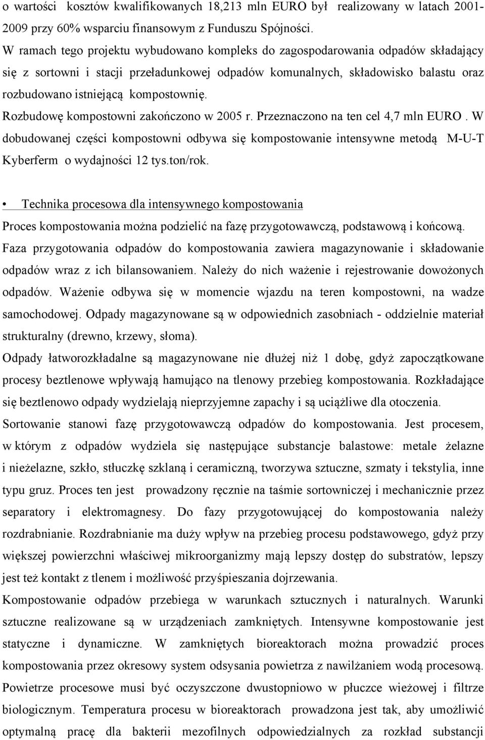 kompostownię. Rozbudowę kompostowni zakończono w 2005 r. Przeznaczono na ten cel 4,7 mln EURO.