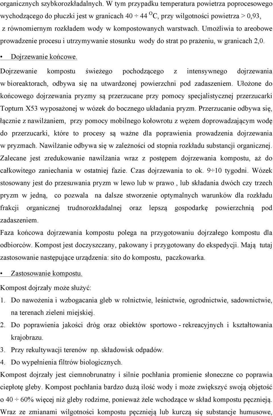 Umożliwia to areobowe prowadzenie procesu i utrzymywanie stosunku wody do strat po prażeniu, w granicach 2,0. Dojrzewanie końcowe.