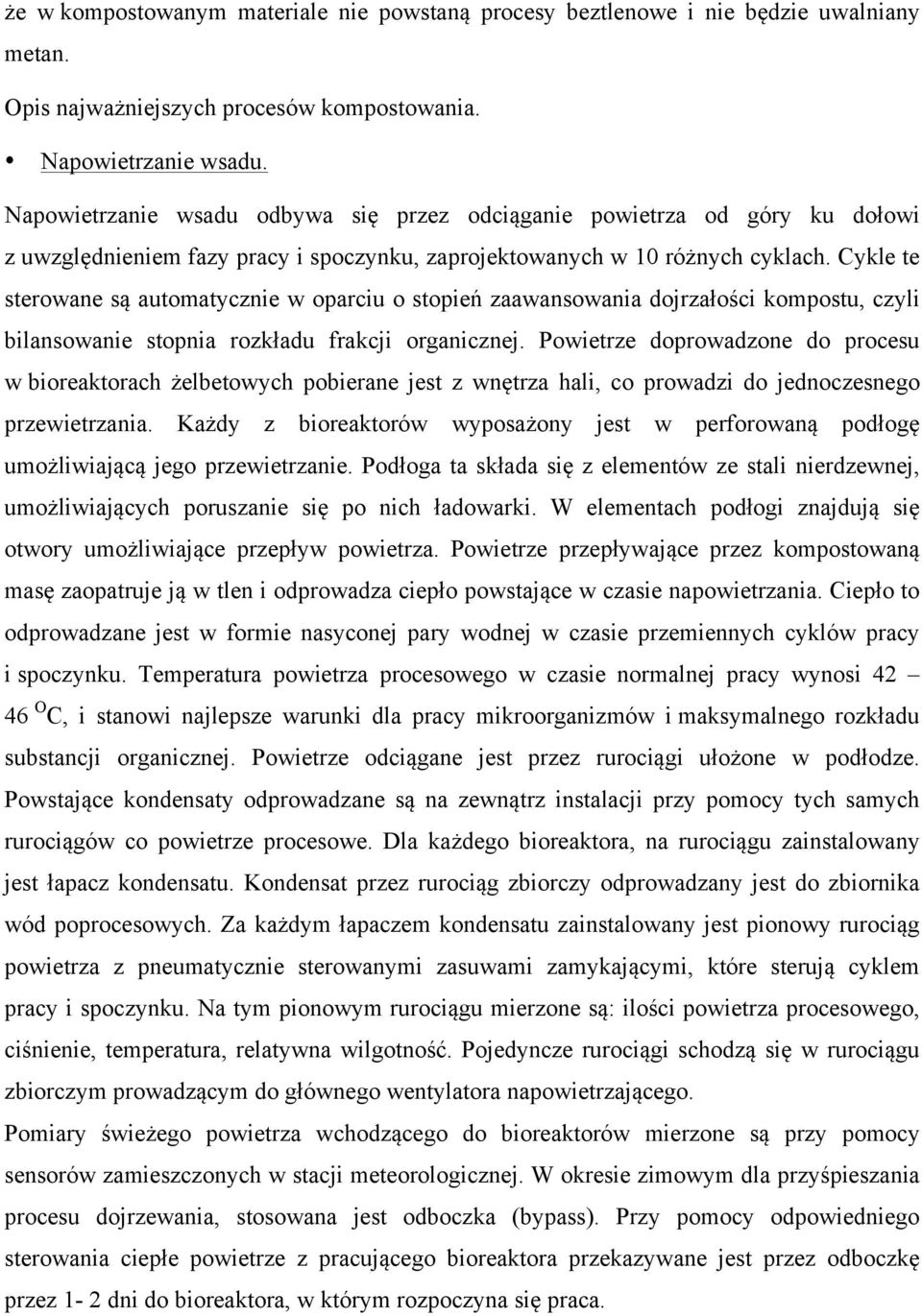 Cykle te sterowane są automatycznie w oparciu o stopień zaawansowania dojrzałości kompostu, czyli bilansowanie stopnia rozkładu frakcji organicznej.