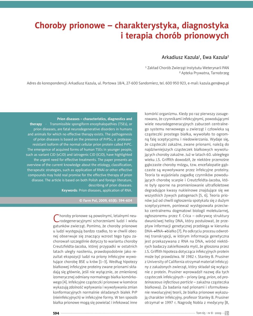pl Prion diseases characteristics, diagnostics and therapy Transmissible spongiform encephalopathies (TSEs), or prion diseases, are fatal neurodegenerative disorders in humans and animals for which