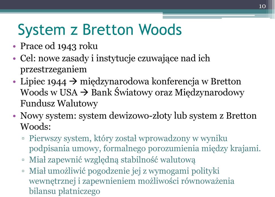 Bretton Woods: Pierwszy system, który został wprowadzony w wyniku podpisania umowy, formalnego porozumienia między krajami.
