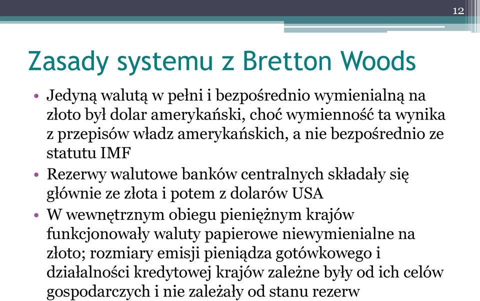 głównie ze złota i potem z dolarów USA W wewnętrznym obiegu pieniężnym krajów funkcjonowały waluty papierowe niewymienialne na