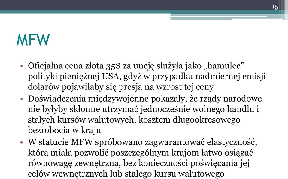 i stałych kursów walutowych, kosztem długookresowego bezrobocia w kraju W statucie MFW spróbowano zagwarantować elastyczność, która miała