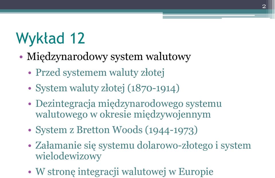 okresie międzywojennym System z Bretton Woods (1944-1973) Załamanie się