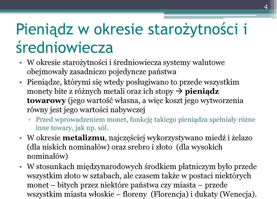 takiego pieniądza spełniały różne inne towary, jak np. sól.