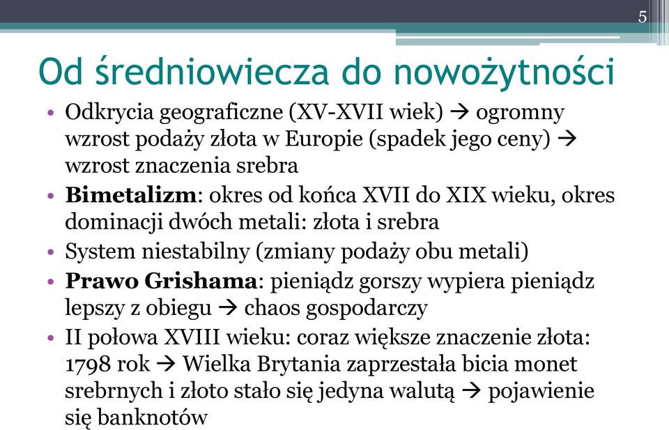 podaży obu metali) Prawo Grishama: pieniądz gorszy wypiera pieniądz lepszy z obiegu chaos gospodarczy II połowa XVIII wieku: coraz