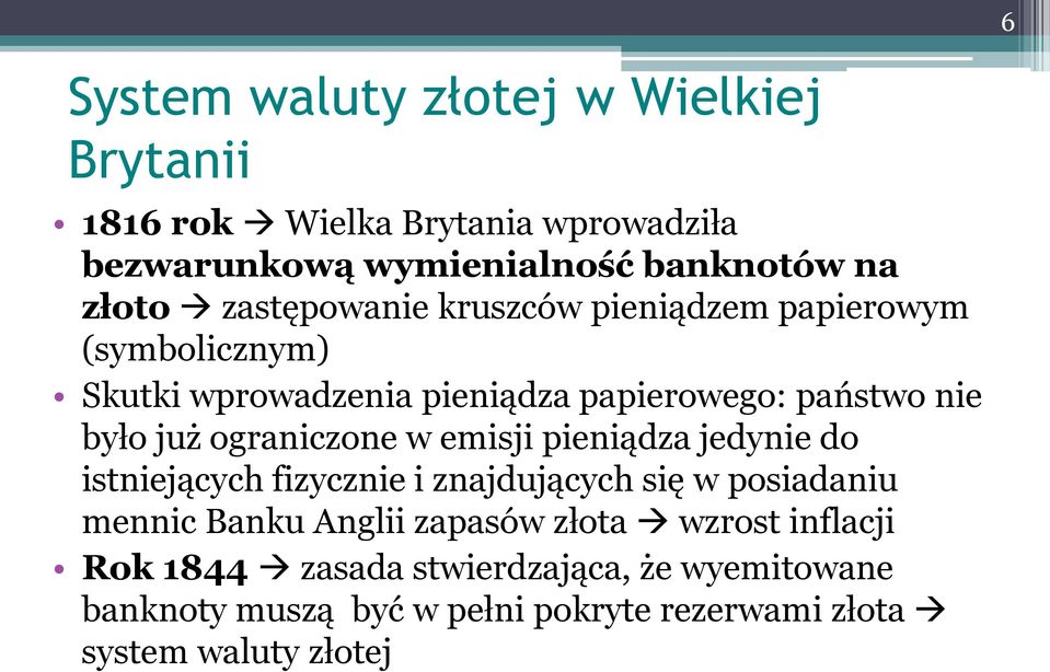 ograniczone w emisji pieniądza jedynie do istniejących fizycznie i znajdujących się w posiadaniu mennic Banku Anglii zapasów