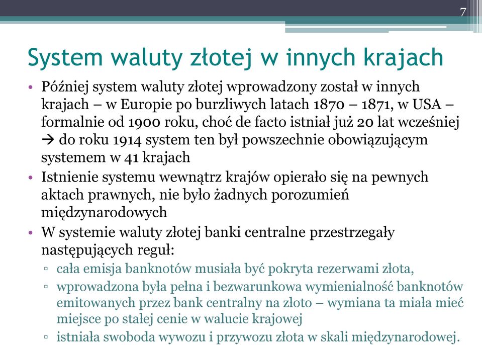 porozumień międzynarodowych W systemie waluty złotej banki centralne przestrzegały następujących reguł: cała emisja banknotów musiała być pokryta rezerwami złota, wprowadzona była pełna i