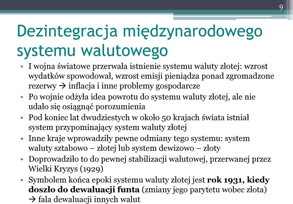 system przypominający system waluty złotej Inne kraje wprowadziły pewne odmiany tego systemu: system waluty sztabowo złotej lub system dewizowo złoty Doprowadziło to do pewnej stabilizacji