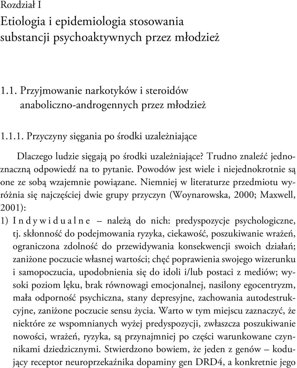 Niemniej w literaturze przedmiotu wyróżnia się najczęściej dwie grupy przyczyn (Woynarowska, 2000; Maxwell, 2001): 1) Indywidualne należą do nich: predyspozycje psychologiczne, tj.