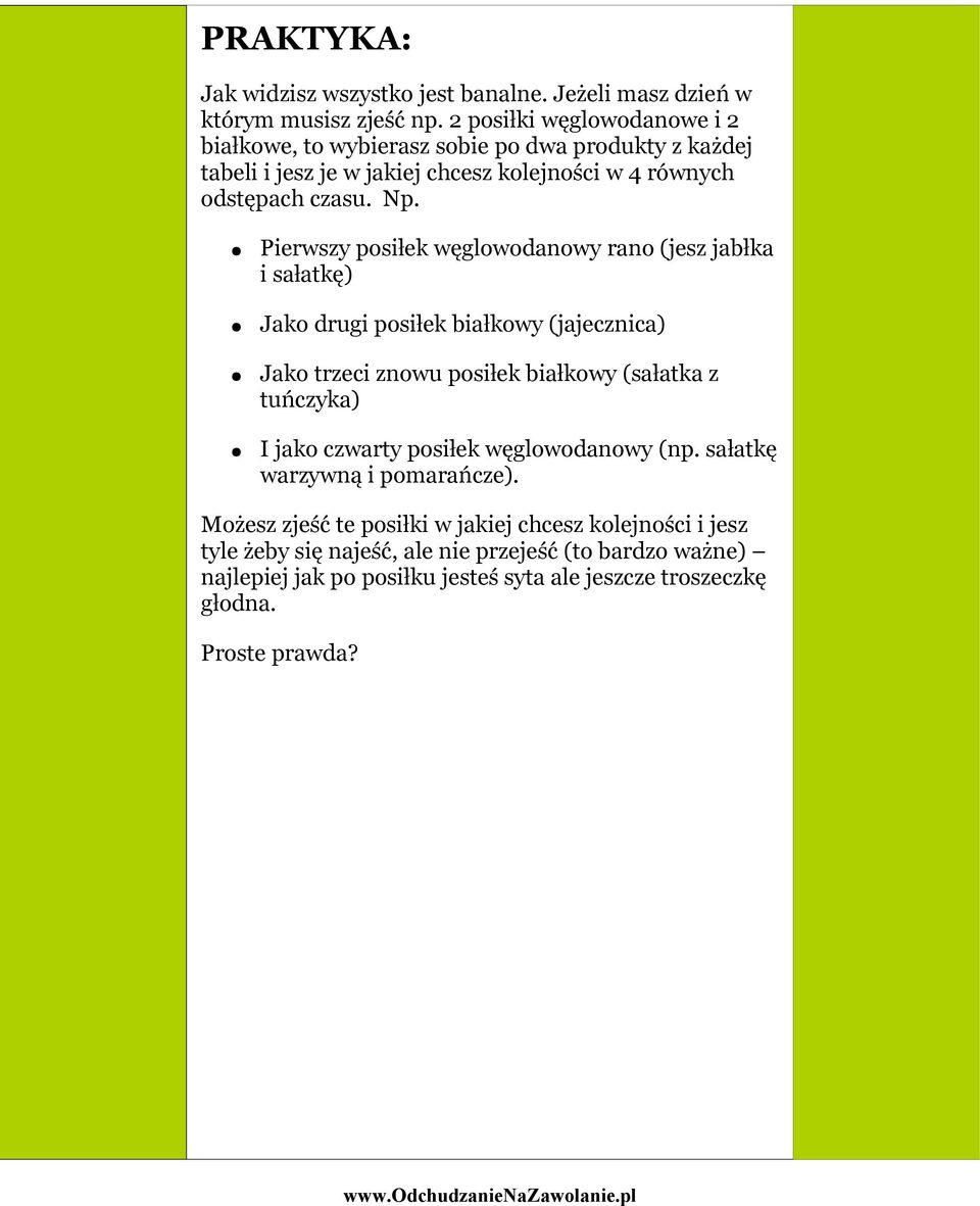 Pierwszy posiłek węglowodanowy rano (jesz jabłka i sałatkę) Jako drugi posiłek białkowy (jajecznica) Jako trzeci znowu posiłek białkowy (sałatka z tuńczyka) I jako